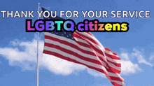 a picture of an american flag with the words thank you for your service lgbtq citizens