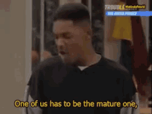 Will Smith One Of Us Has To Be The Mature One GIF - Will Smith One Of Us Has To Be The Mature One Comedy GIFs
