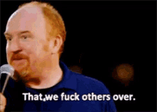 Louis Ck Fuck Others GIF - Louis Ck Fuck Others Hurt Others GIFs