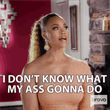 i dont know what my ass gonna do gizelle bryant real housewives of potomac idk no idea