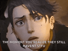a cartoon character with a surprised look on his face and the words the moment you realize they still haven t stfu .