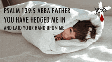 a child is wrapped in a white blanket with the words psalm 139 5 abba father