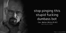 a black and white photo of a man with glasses and a quote from walter white