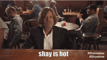 Shay Shay Is Hot GIF - Shay Shay Is Hot Frank Gallagher GIFs