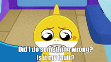 a cartoon of a baby shark with the words did i do something wrong is it my fault