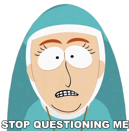 Stop Questioning Me Sister Anne Sticker - Stop Questioning Me Sister Anne South Park Stickers
