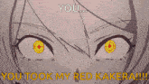 a close up of a girl 's face with the words you took my red kakeral