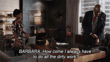 How Come I Always Have To Do All The Dirty Work Because Youre So Good At The Dirty Work GIF - How Come I Always Have To Do All The Dirty Work Because Youre So Good At The Dirty Work Barbara Kolstad GIFs