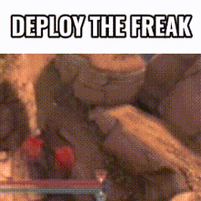 a screenshot of a video game with the words deploy the freak on it