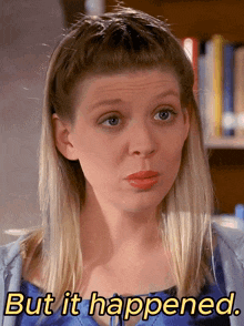 a woman says but it happened while making a face