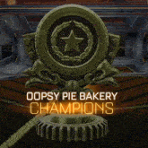 a trophy that says oopsy pie bakery champions is on a gear
