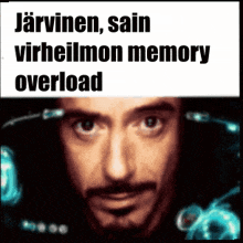 a picture of a man with the words " jarvinen sain virheilmon memory overload "