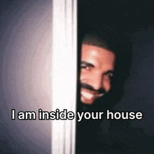 a man peeking out from behind a door with the words i am inside your house above him