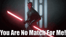 a picture of darth maul holding two lightsabers with the words you are no match for me