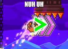 a video game with a green arrow pointing to the right and the words nuh uh above it