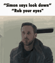 simon says look down rub your eyes mad angry
