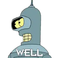 bender from futurama is shown with the word well on his chest