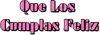 the words que los cumplas feliz are written in pink glitter on a white background