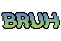 the word bruh is written in blue and green