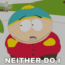 Neither Do I Eric Cartman GIF - Neither Do I Eric Cartman South Park GIFs