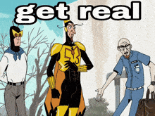 a cartoon of a man in a superhero costume standing next to another man with the words get real above them