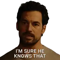 a man says i 'm sure he knows that