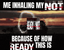 a poster that says ' me inhaling my not because of how ready this is ' on it