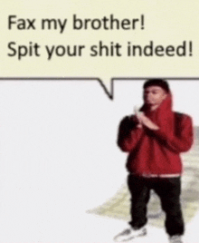 a man in a red hoodie with a speech bubble saying fax my brother spit your shit indeed