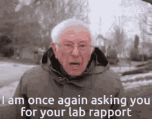 a man in a parka is saying i am once again asking you for your lab rapport