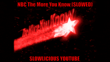 a poster that says nbc the more you know slowed and slowlicious youtube