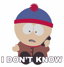 i dont know stan marsh south park season21ep03holiday special im not sure