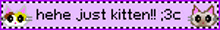 Hehe Just Kitten Blinkie GIF
