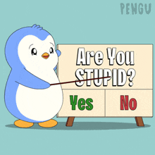 a penguin pointing at a sign that says are you stupid