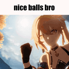 a picture of a girl with the words nice balls bro above her