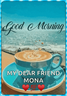 a picture of a cup of coffee with the words " good morning my dear friend mona " on it