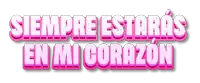 the words siempre estaras en mi corazon are written in pink