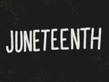 a black background with white text that says juneteenth