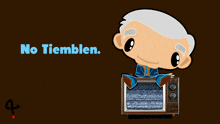 a cartoon of a man sitting on a television with the words no tiemblen written below him