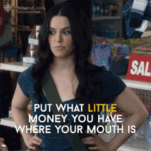 Put What Little Money You Have Where Your Mouth Us Emily Hampshire GIF - Put What Little Money You Have Where Your Mouth Us Emily Hampshire Stevie GIFs