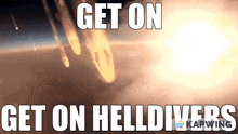 Helldivers Get On Helldivers GIF - Helldivers Get On Helldivers Get On GIFs
