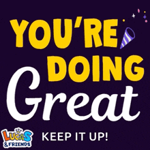 a poster that says " you 're doing great " with lucas & friends