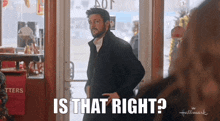 a man in a black coat is standing in front of a store door and says is that right ?