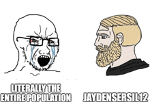a cartoon of a man with glasses and a beard with the caption " literally the entire population "