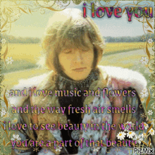 a picture of a man with a quote that says i love you and i love music and flowers and the way fresh air smells