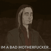 a cartoon of a man with a beard and long hair says i 'm a bad motherfucker