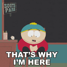 Thats Why Im Here Eric Cartman GIF - Thats Why Im Here Eric Cartman South Park GIFs