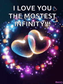 a picture of two hearts with the words " i love you the mostest infinity "