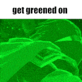 a green background with the words get greened on on the top
