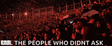 a crowd of people with the words " all the people who didn 't ask " above them