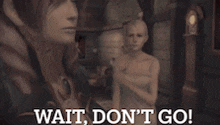 a video game scene with the words wait don t go